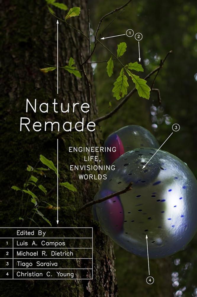 Nature Remade: Engineering Life, Envisioning Worlds (Convening Science: Discovery at the Marine Biological Laboratory)