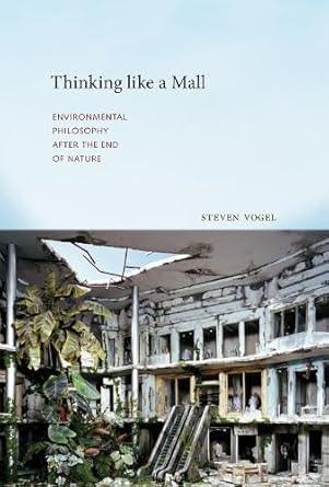 Thinking Like a Mall: Environmental Philosophy after the End of Nature