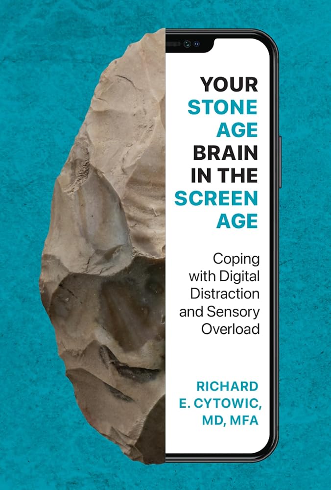 Your Stone Age Brain in the Screen Age: Coping with Digital Distraction and Sensory Overload
