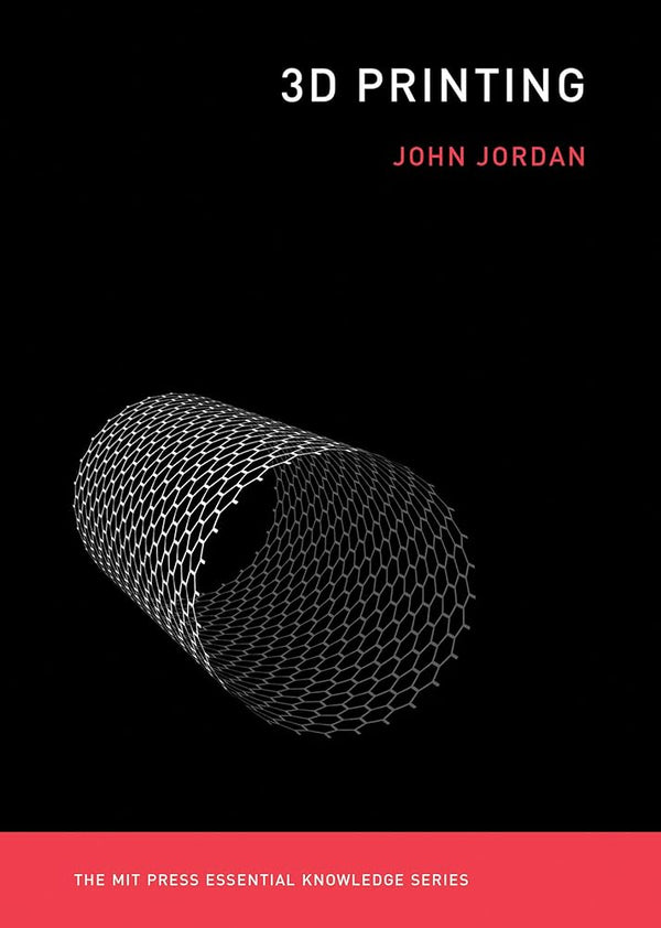 3D Printing (The MIT Press Essential Knowledge Series)