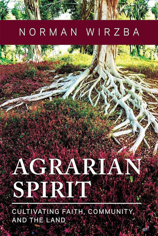Book cover of 'Agrarian Spirit: Cultivating Faith, Community, and the Land' by Norman Wirzba featuring a close-up photograph of a tree with exposed roots, set against a background of a grassy field.