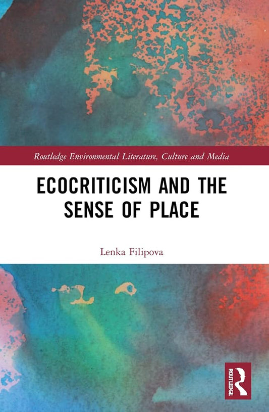 Ecocriticism and the Sense of Place (Routledge Environmental Literature, Culture and Media) cover image