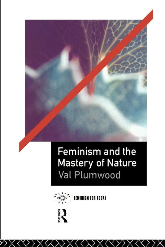 Book cover for 'Feminism and the Mastery of Nature' by Val Plumwood, featuring a white background with a central abstract image of a leaf overlaid with a red diagonal stripe, plus publisher logos at the bottom.