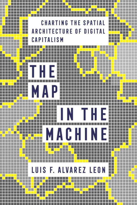 Map in the Machine: Charting the Spatial Architecture of Digital Capitalism cover image
