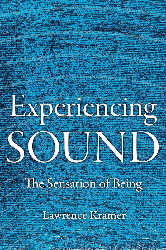 Cover of the book 'Experiencing Sound: The Sensation of Being' by Lawrence Kramer featuring a blue textured background with the title and author's name in white text.
