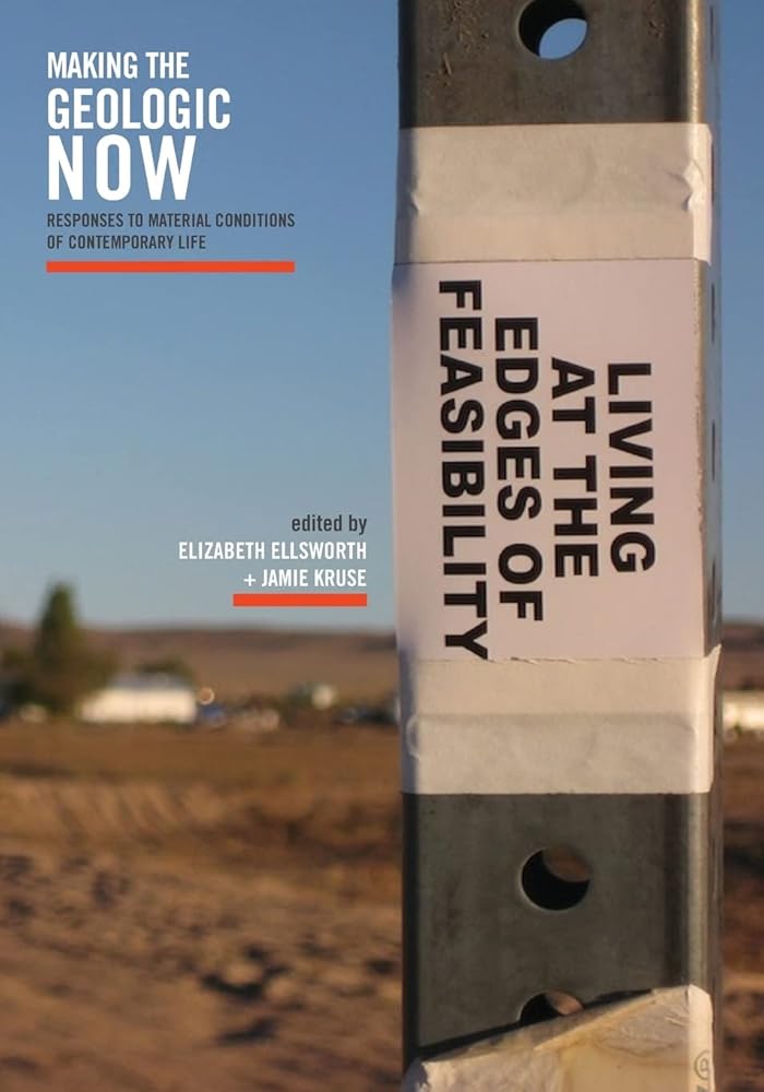 Making the Geologic Now: Responses to Material Conditions of Contemporary Life