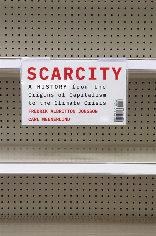 Scarcity: A History from the Origins of Capitalism to the Climate Crisis cover image