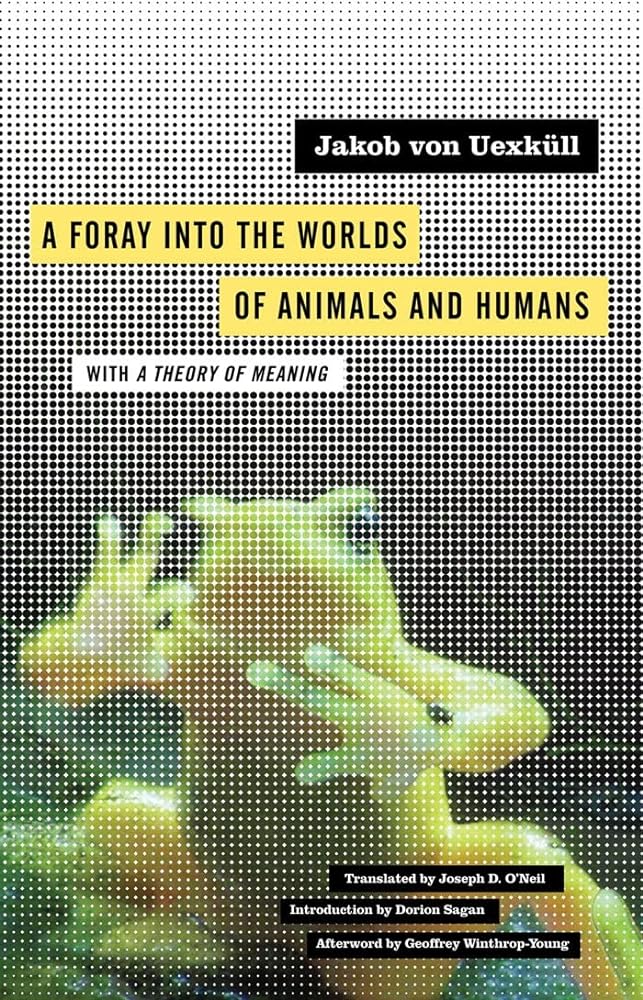 A Foray into the Worlds of Animals and Humans: with A Theory of Meaning (Volume 12) (Posthumanities)
