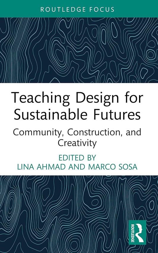 Teaching Design for Sustainable Futures: Community, Construction, and Creativity (Routledge Focus on Design Pedagogy) cover image