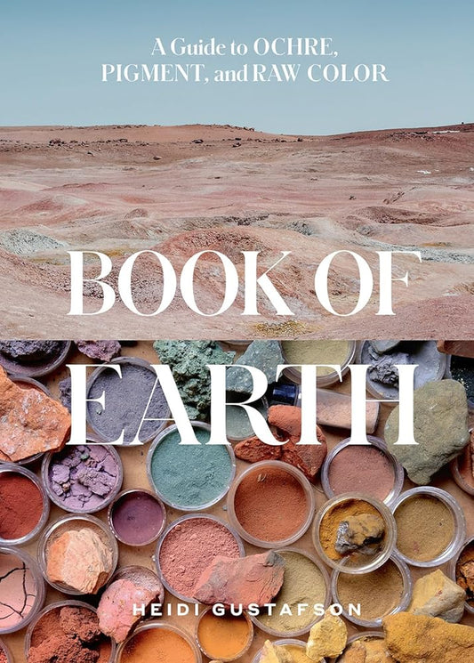 The cover of the book 'Book of Earth' displays a collection of various colored ochres, pigments, and raw colors assembled by Heidi Gustafson. The colors range from pale to deep hues, with different textures and consistencies, indicating a variety of natural pigments.