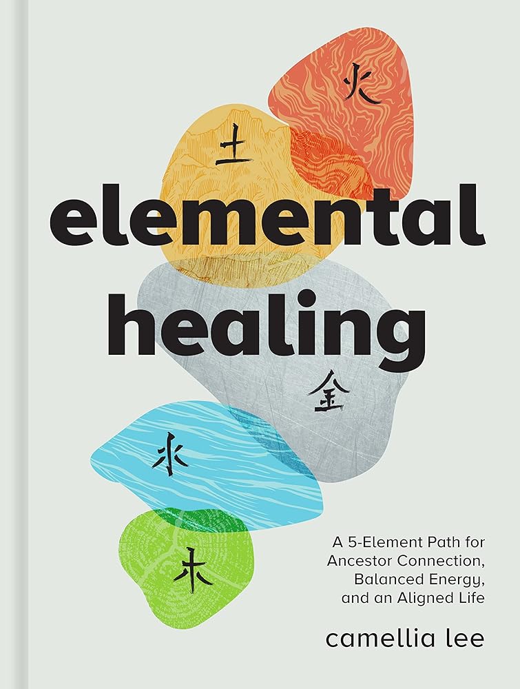 Elemental Healing: A 5-Element Path for Ancestor Connection, Balanced Energy, and an Aligned Life