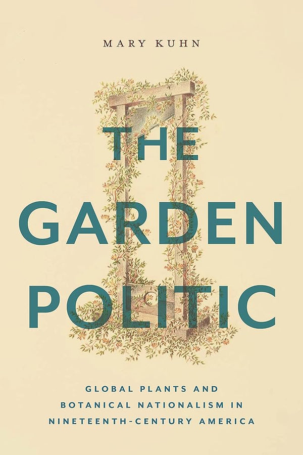 The Garden Politic (America and the Long 19th Century)
