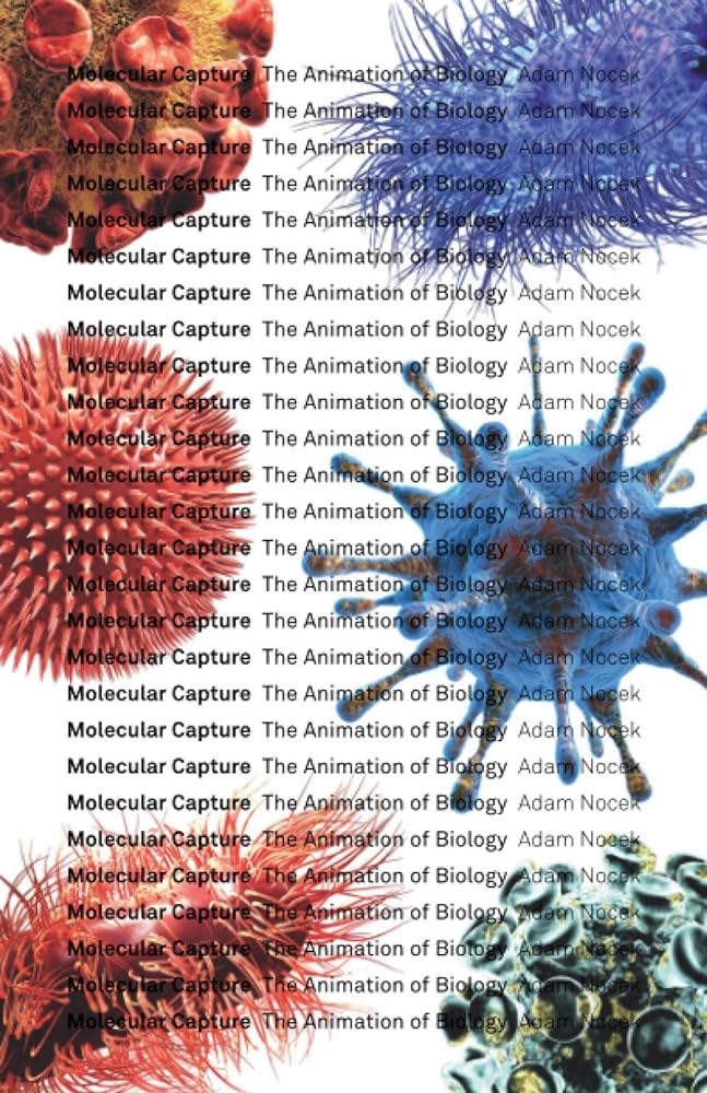 Molecular Capture: The Animation of Biology (Posthumanities) (Volume 63)