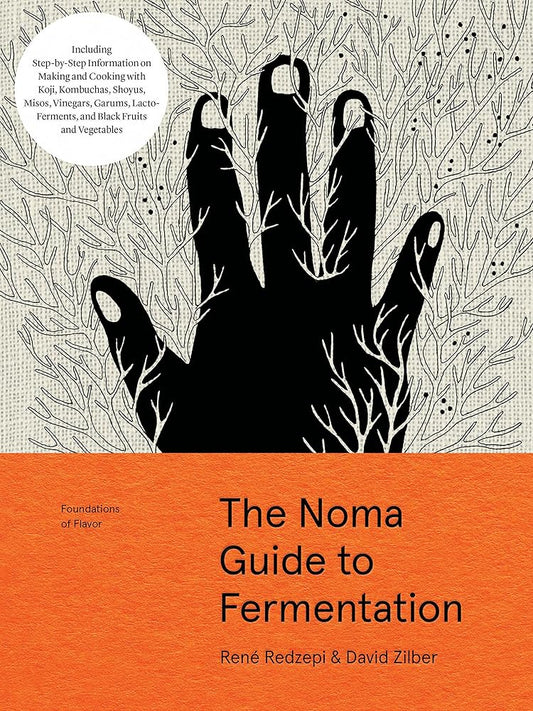 The Noma Guide to Fermentation: Including koji, kombuchas, shoyus, misos, vinegars, garums, lacto-ferments, and black fruits and vegetables (Foundations of Flavor) cover image