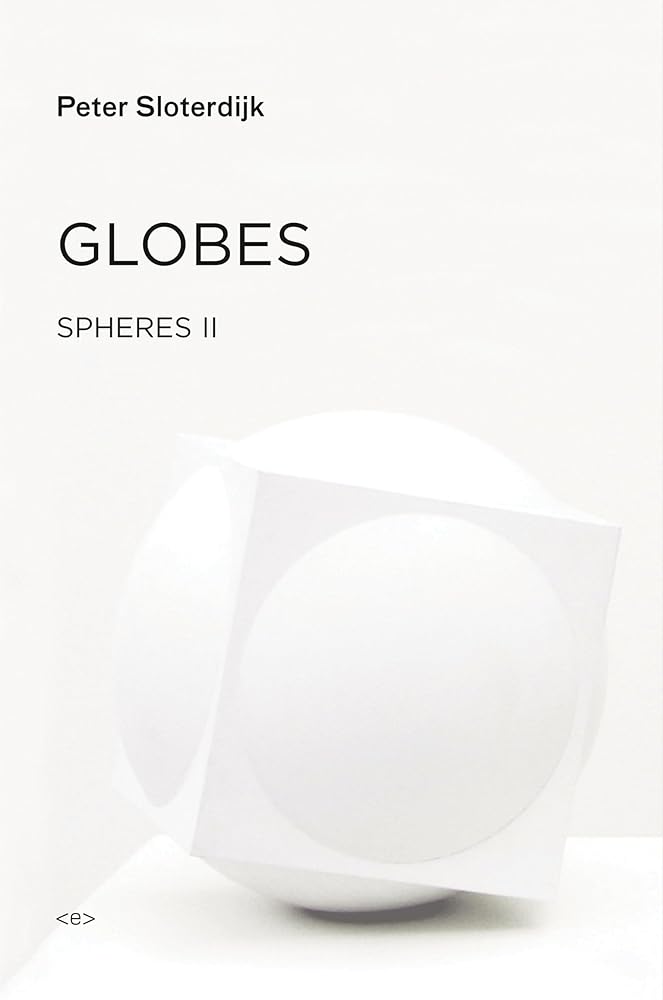 Globes: Spheres Volume II: Macrospherology (Semiotext(e) / Foreign Agents)