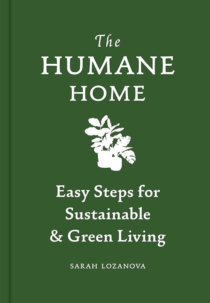 Humane Home: Easy Steps for Sustainable & Green Living – TERRAIN