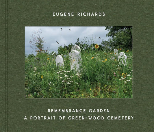 Eugene Richards: Remembrance Garden: A Portrait of Green-Wood Cemetery cover image