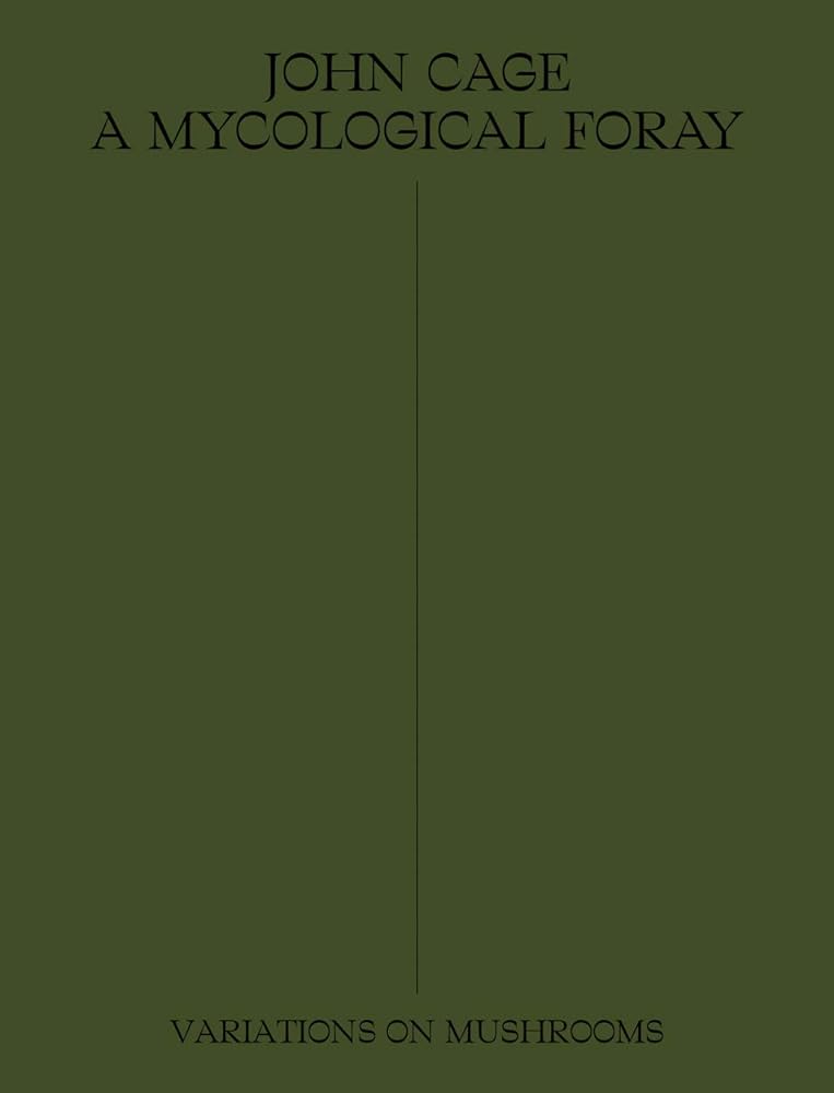 John Cage: A Mycological Foray: Variations on Mushrooms