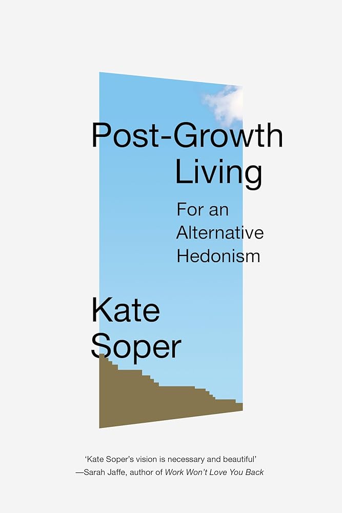 Post-Growth Living: For an Alternative Hedonism