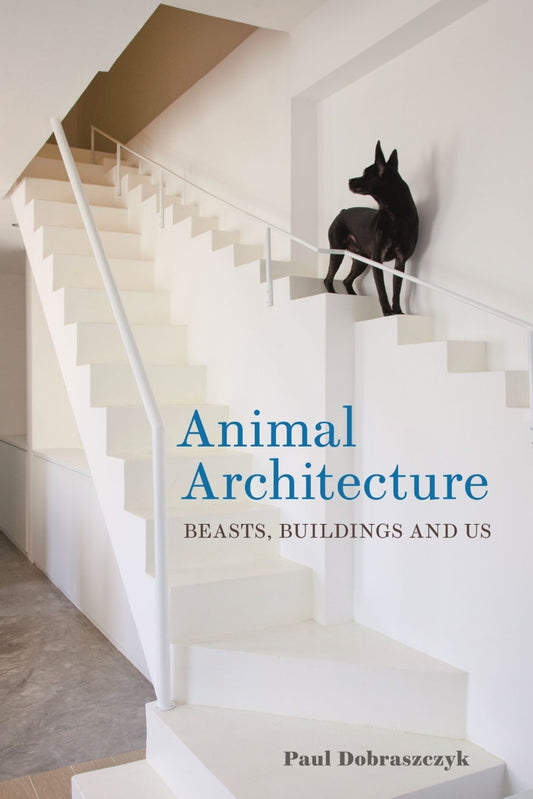 A book cover for 'Animal Architecture: Beasts, Buildings and Us' featuring a photograph of a white staircase with a black dog sitting on the step, and the title and author's name displayed.