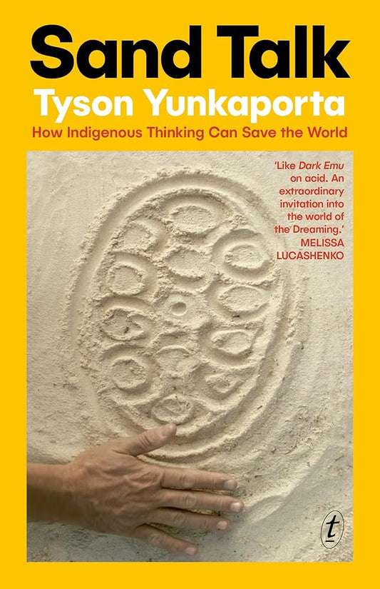 Book cover of 'Sand Talk: How Indigenous Thinking Can Save the World' by Tyson Yunkaporta featuring a hand creating geometric patterns in sand against a yellow background.