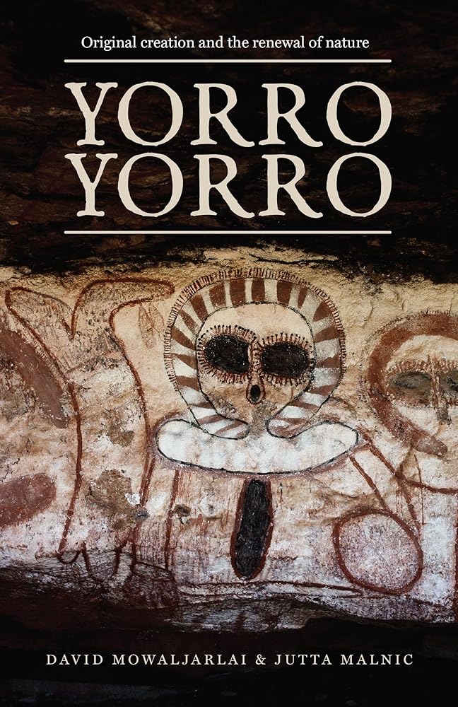 Yorro Yorro: Original Creation and the Renewal of Nature: Rock Art and Stories from the Australian Kimberley