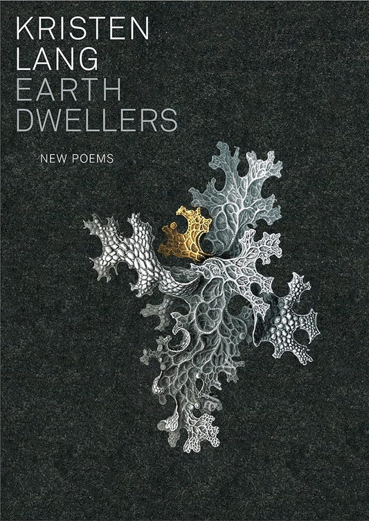 This image features the cover of "Earth Dwellers: New Poems" by Kristen Lang. The cover design is striking with its dark, textured background that seems to echo the natural and intricate patterns of organic matter.