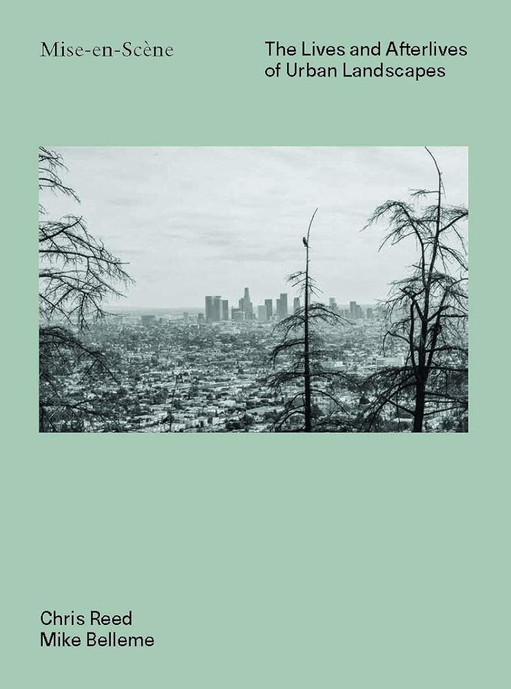 Mise En Scne: The Lives and Afterlives of Urban Landscapes