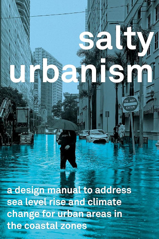 Salty Urbanism: A Design Manual for Sea Level Rise Adaptation in Urban Areas cover image