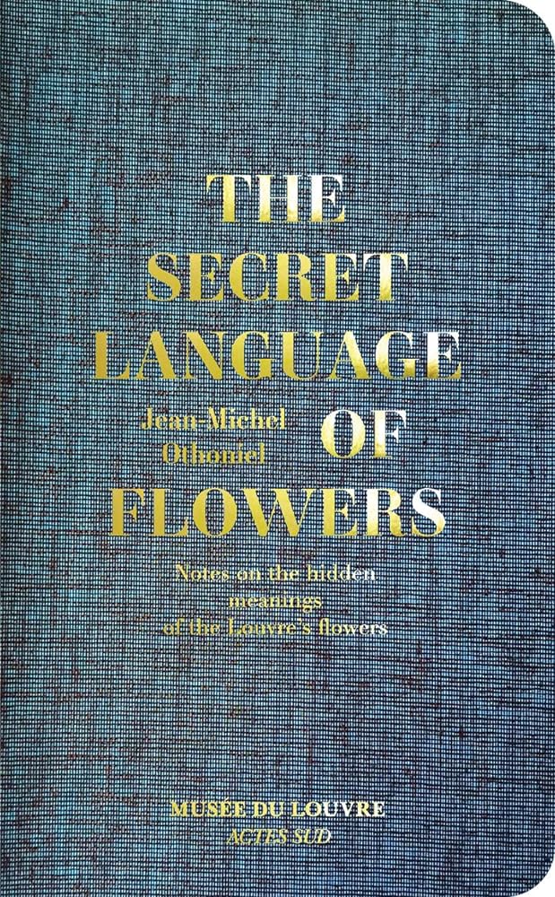 Jean-Michel Othoniel: The Secret Language of Flowers: Notes on the Hidden Meanings of the Louvre's Flowers