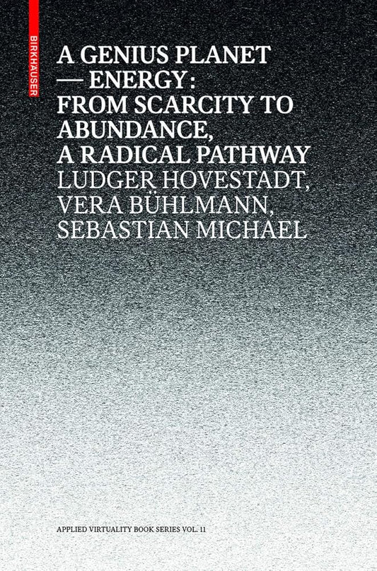Book cover of 'A Genius Planet: Energy: From Scarcity to Abundance' by Ludger Hovestadt, Vera Bühmann, and Sebastian Michael, published in the Applied Virtuality Book Series, Volume 11.