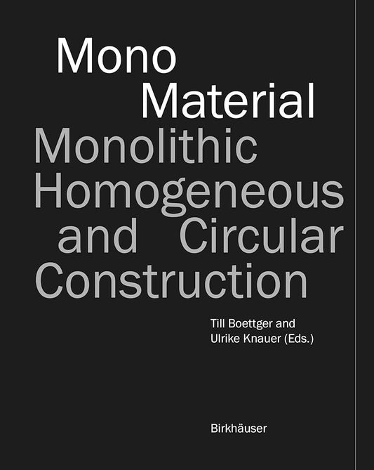 Mono-Material: Monolithic, Homogeneous and Circular Construction cover image
