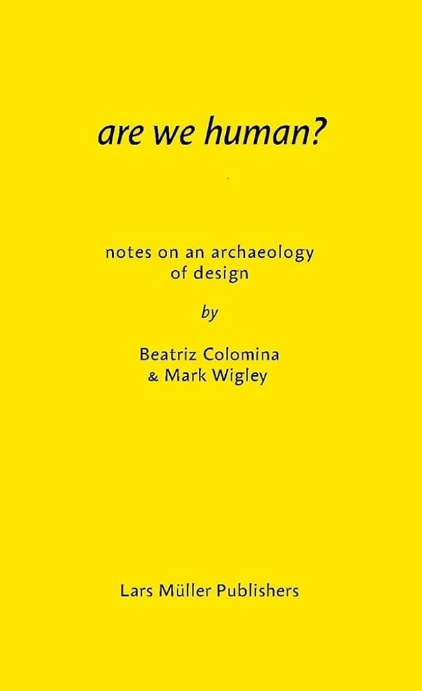 Are We Human?: Notes on an Archaeology of Design