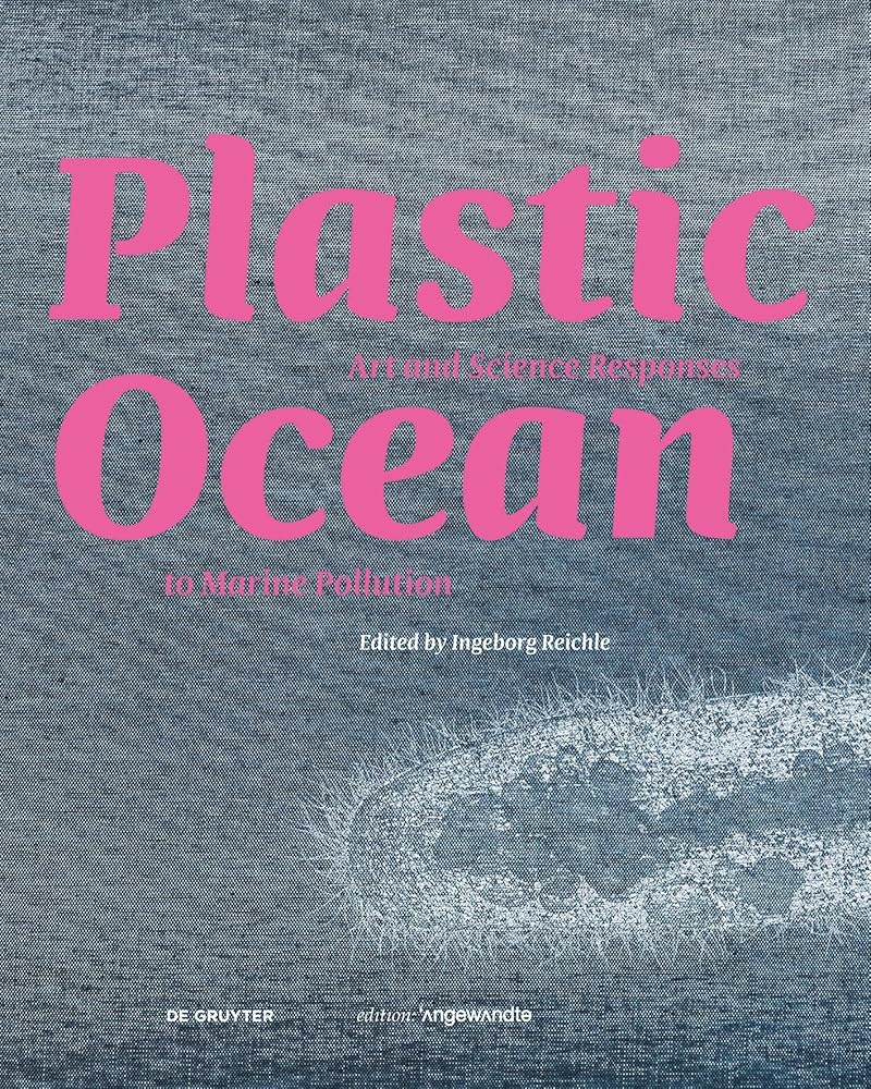Plastic Ocean: Art and Science Responses to Marine Pollution