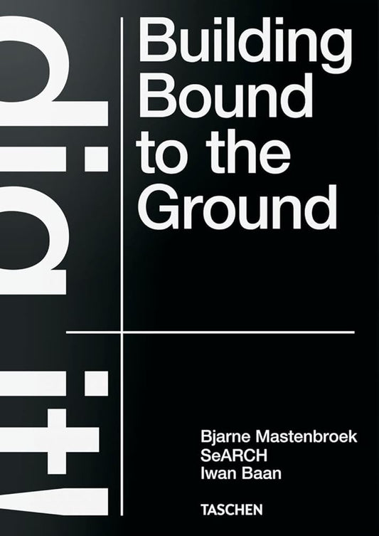 Cover of the book 'Dig it! Building Bound to the Ground' by Bjarne Mastenbroek with the SeARCH architectural firm, featuring the title in large white letters on a black background, with a smaller text 'Iwan Baan' at the bottom.