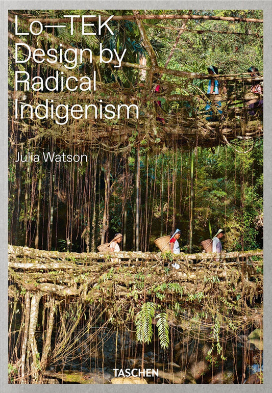 Book cover of 'Lo-TEK Design by Radical Indigenism' by Julia Watson with a natural setting.