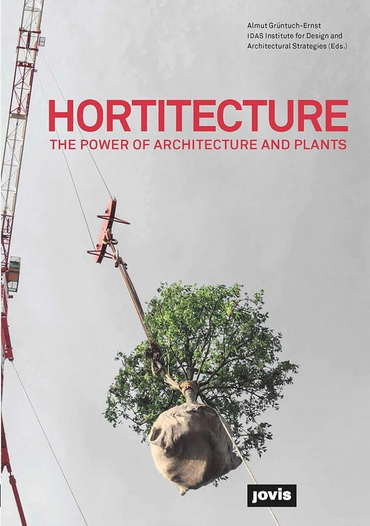 Cover of the book 'Hortitecture: The Power of Architecture and Plants' featuring an architectural structure with a prominent tree growing within or emerging from it.