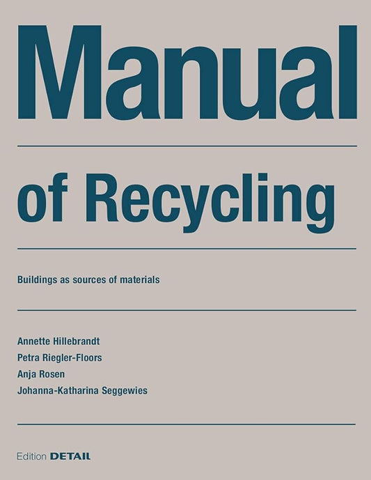 Manual of Recycling: Gebäude als Materialressource / Buildings as sources of materials (DETAIL Construction Manuals) cover image