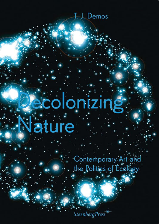 Book cover of 'Decolonizing Nature: Contemporary Art and the Politics of Ecology' showing a starry night sky with text overlay.