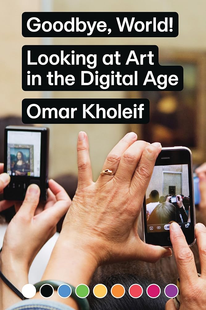 Goodbye, World!: Looking at Art in the Digital Age