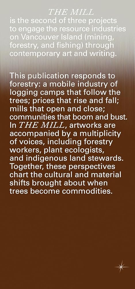 This image features the cover of "The Mill" by Sternberg Press, which is part of a series engaging Vancouver Island's resource industries through art and writing. The cover design is minimalistic, utilizing a muted color palette that evokes the somber tones of forestry and the environment.