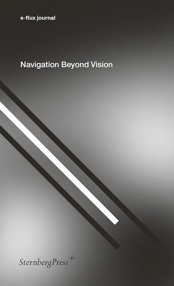 Navigation Beyond Vision (E-Flux Journal)