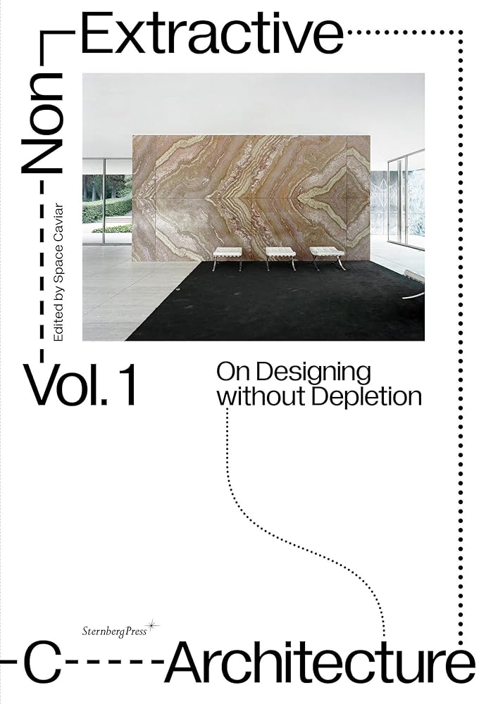 Non-Extractive Architecture: On Designing Without Depletion (1)