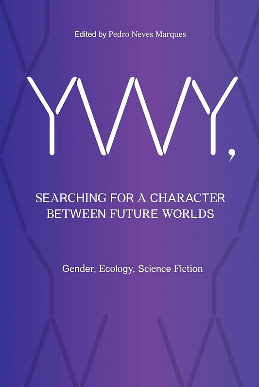 Cover of the book 'YWY, Searching for a Character Between Future Worlds: Gender, Ecology, Science Fiction' featuring a stylized, abstract purple design with the title prominently displayed.