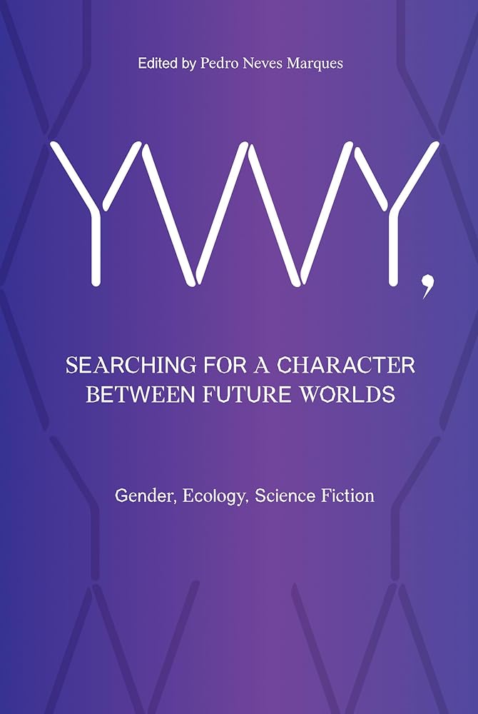YWY, Searching for a Character Between Future Worlds: Gender, Ecology, Science Fiction
