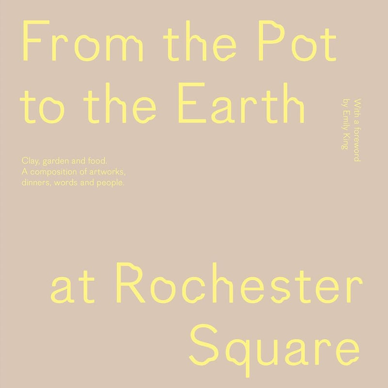 From the Pot to the Earth at Rochester Square: Clay, Garden, and Food: a Composition of Artworks, Dinners, Words, and People