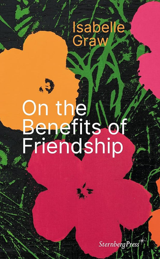 The image features the cover of "On the Benefits of Friendship" by Isabelle Graw. It displays an abstract and colorful design with vibrant tones of pink, orange, and green, representative of the book’s thematic exploration of friendship.