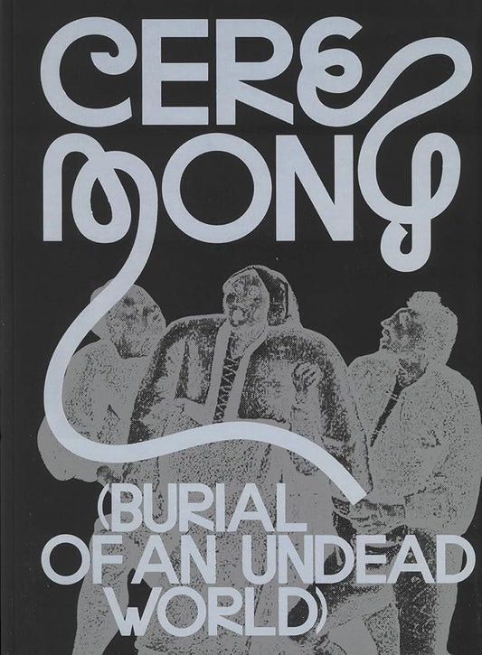 This image features the cover of a book titled "Ceremony: (Burial of an Undead World)." The cover design is minimalist, utilizing a dark background with white and gray text.