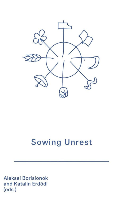 Book cover for 'Sowing Unrest: Biennale Matter of Art 2024' featuring a stylized graphic design with a blue background. The design includes a circular diagram with various symbols such as a plow, a cauldron, and other farm-related imagery, as well as the names of the editors Aleksei Borisionok and Katalin Erdodi.