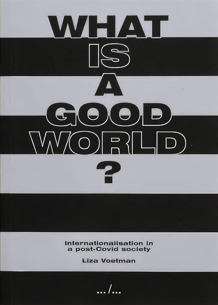 Liza Voetman What is a Good World /anglais/allemand